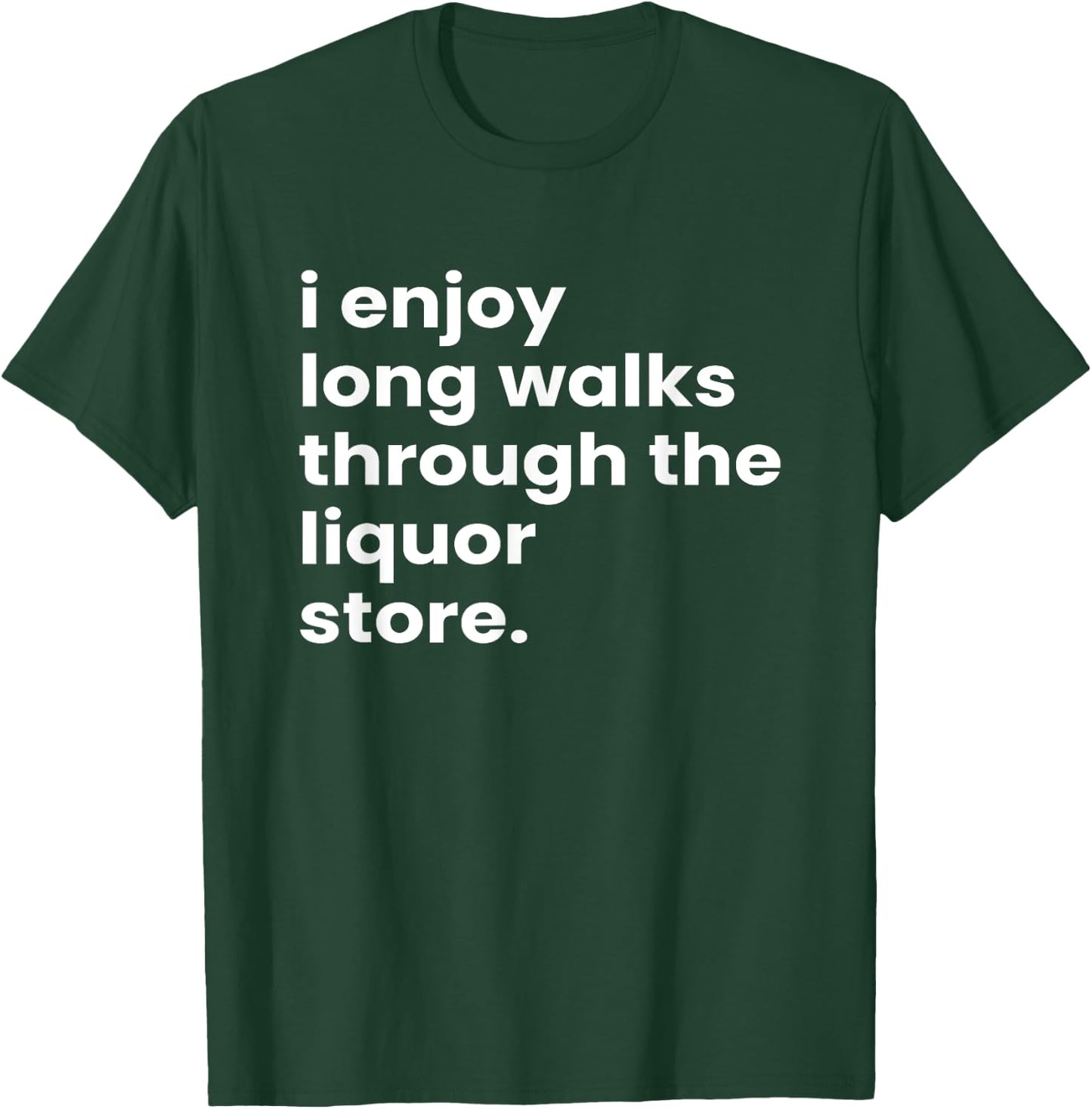 I Enjoy Long Romantic Walks Through the Liquor Aisle Store T-Shirt - T-Shirt | Forest