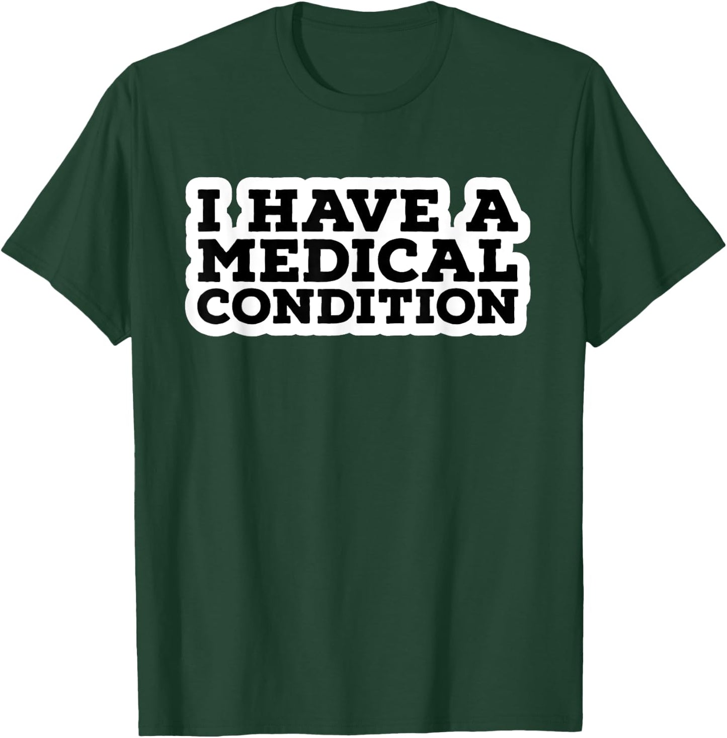 I Have A Medical Condition T-Shirt - T-Shirt | Forest