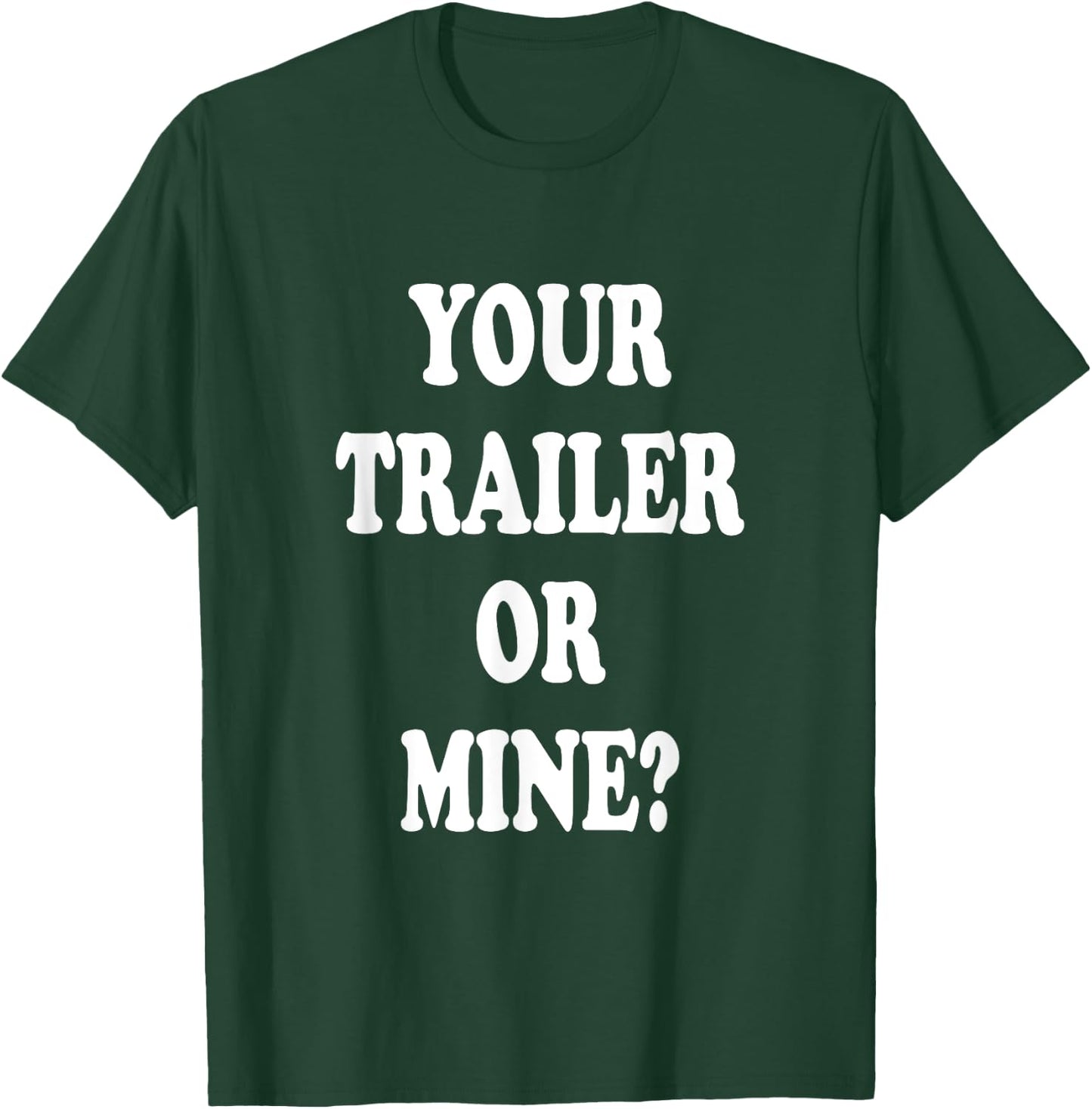 Your Trailer Or Mine ? Funny Trailer Park Trailer Parker T-Shirt - T-Shirt | Forest