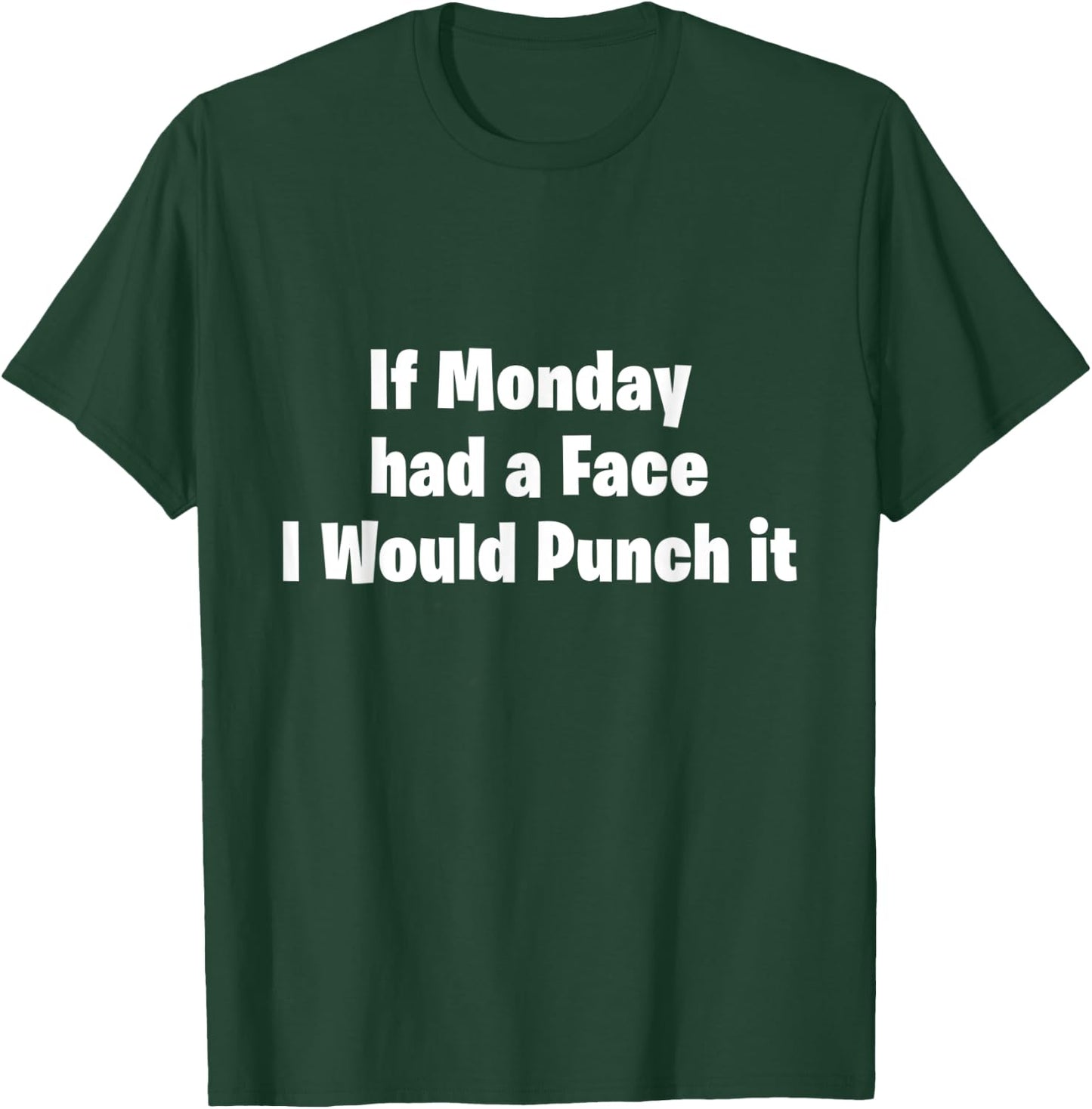 If Monday Had a Face I Would Punch It! T-Shirt - T-Shirt | Forest