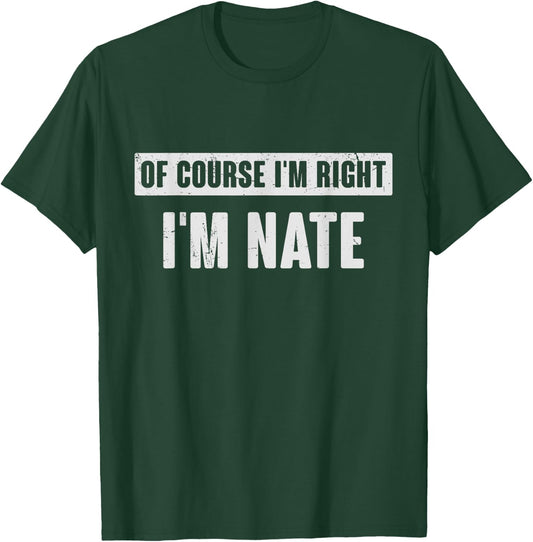 Of Course I'm Right I'm Nate - Funny Nate Name Gift T-Shirt - T-Shirt | Forest