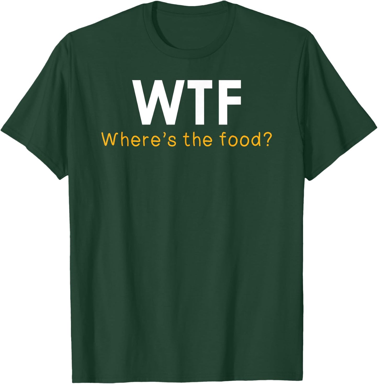 WTF Where's The Food Funny Foodie Pun Quote Food Lover Gift T-Shirt - T-Shirt | Forest