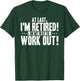 Funny Retiring Gym Lover Quote Retired Working Out Saying T-Shirt - T-Shirt | Forest