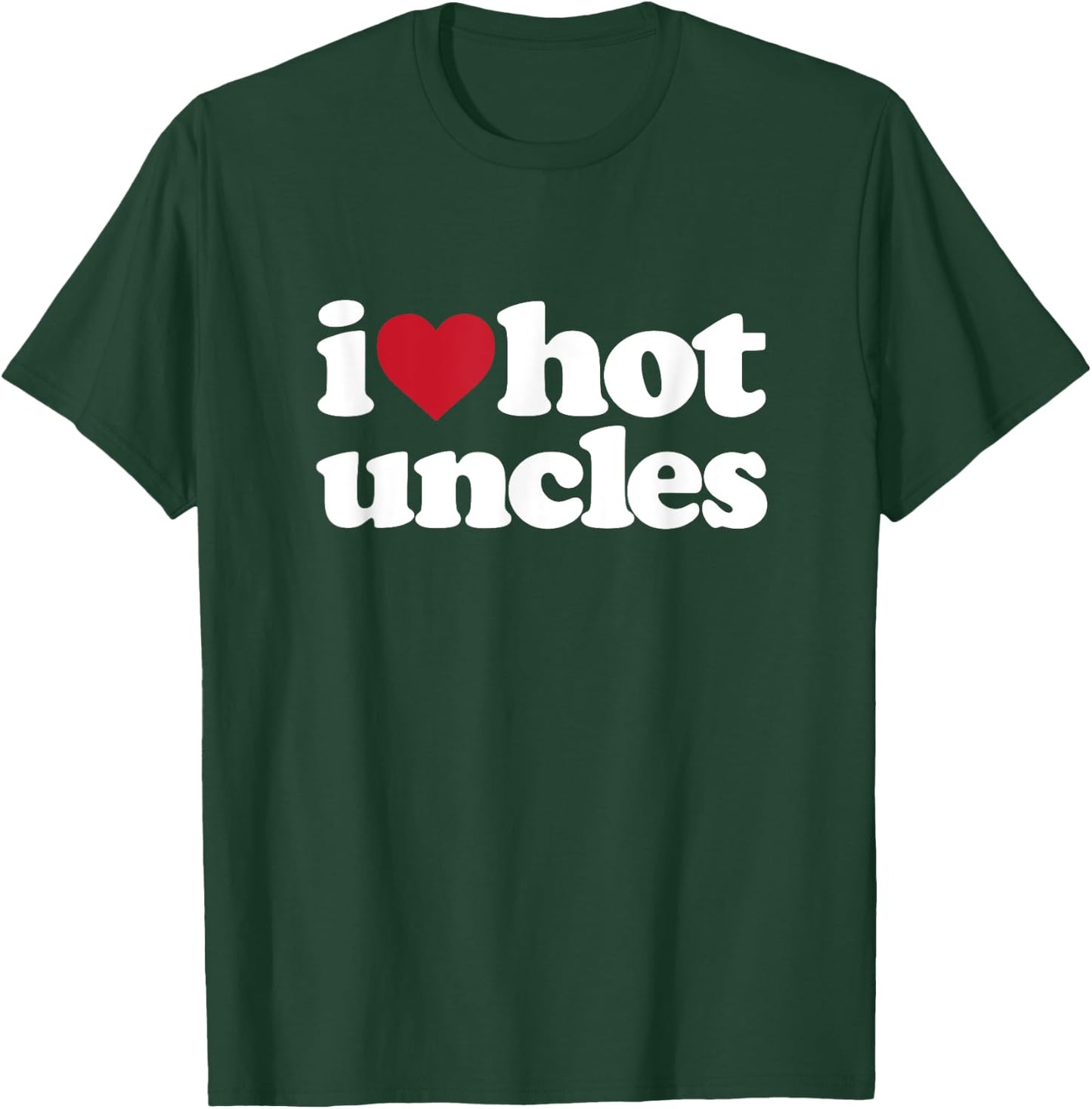 I Heart Hot Uncles T-Shirt - T-Shirt | Forest
