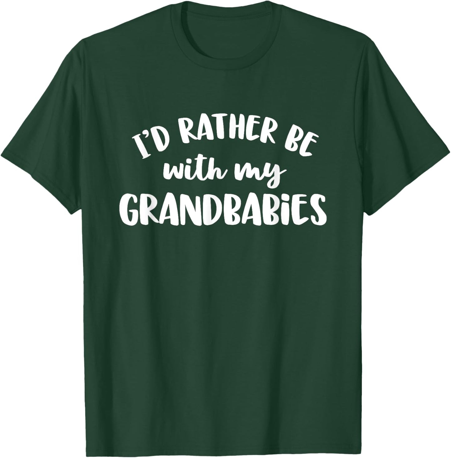 I'd Rather Be With My Grandbabies T-Shirt - T-Shirt | Forest