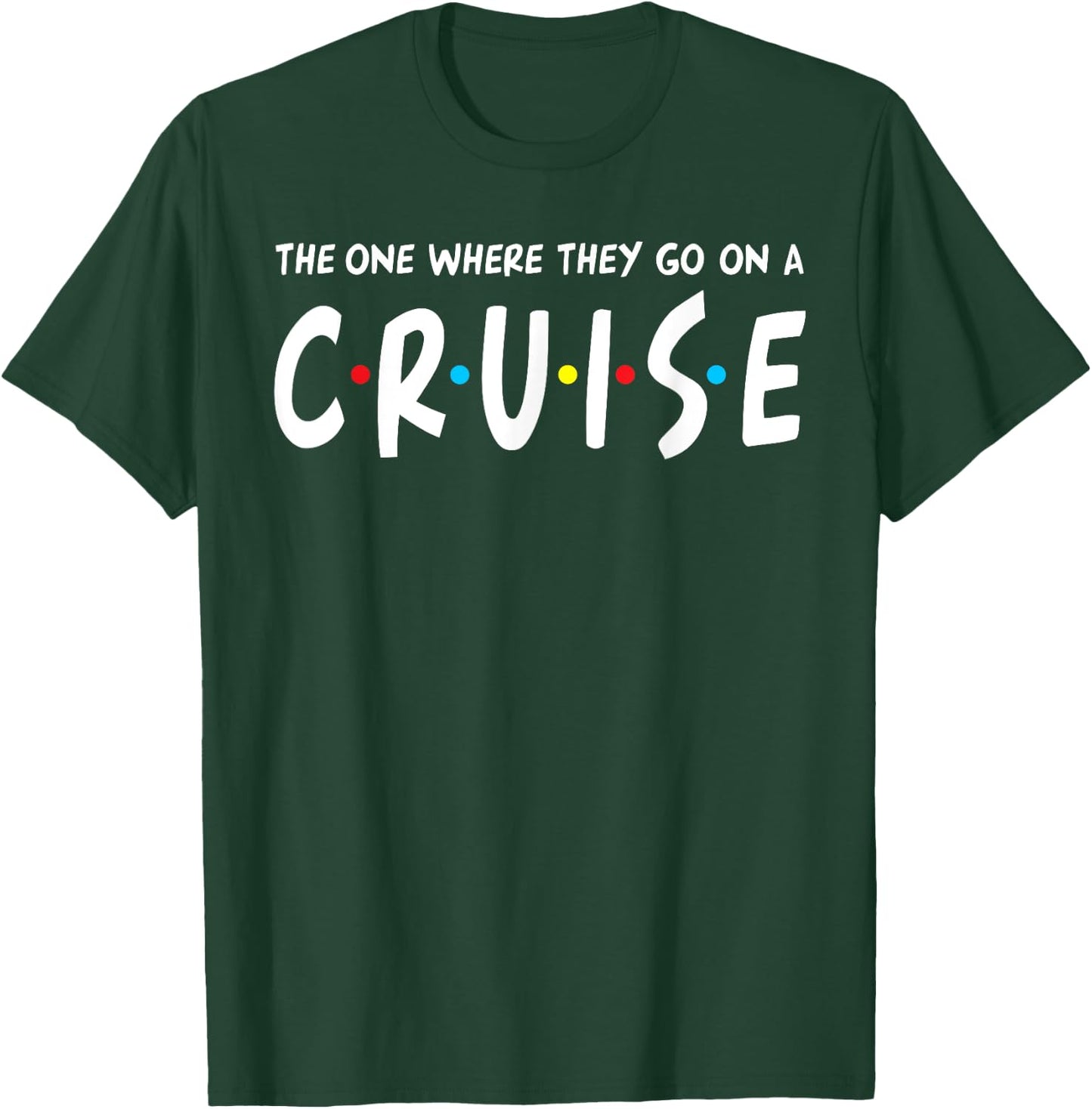 The One Where They Go On A Cruise Family Cruising Gift T-Shirt - T-Shirt | Forest