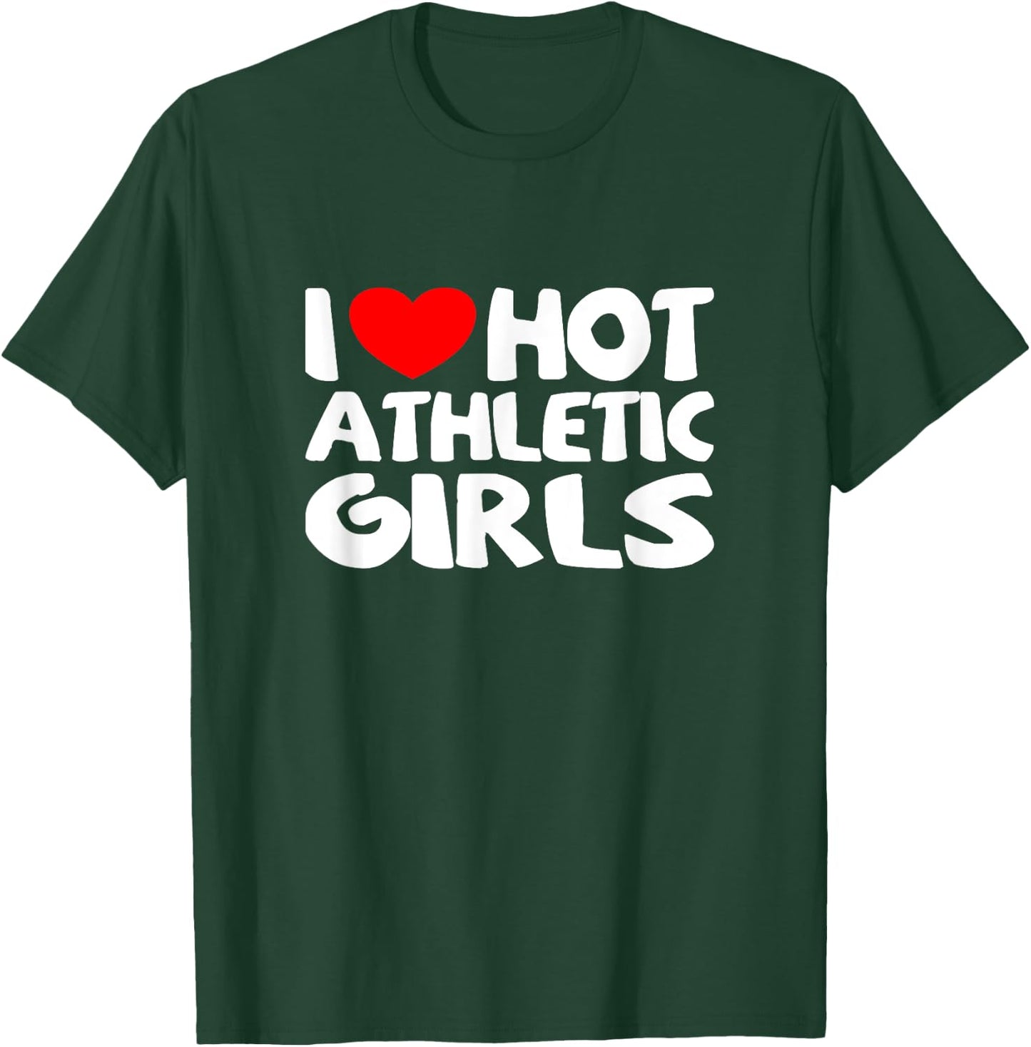 I Love Hot Athletic Girls Funny heart Sport T-Shirt - T-Shirt | Forest