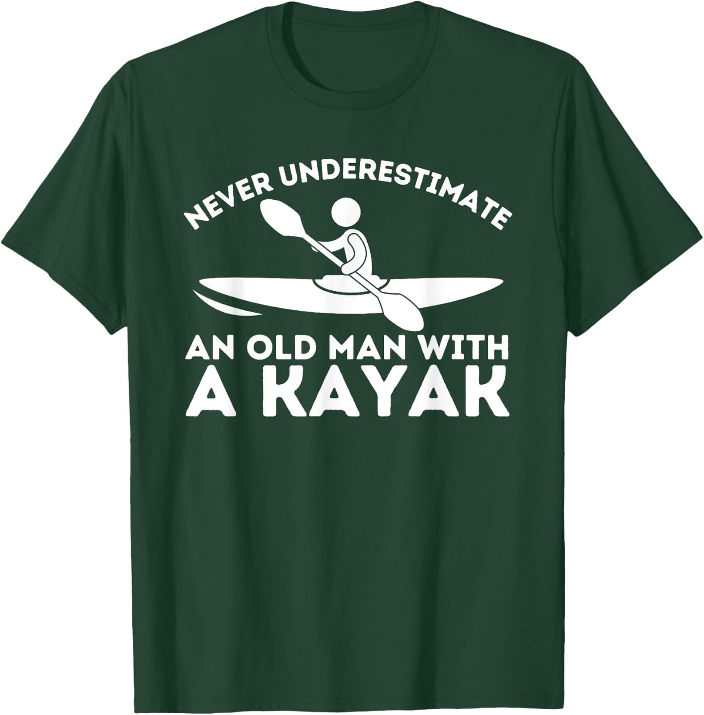 Never Underestimate An Old Man With a Kayak - Kayaking T-Shirt - T-Shirt | Forest