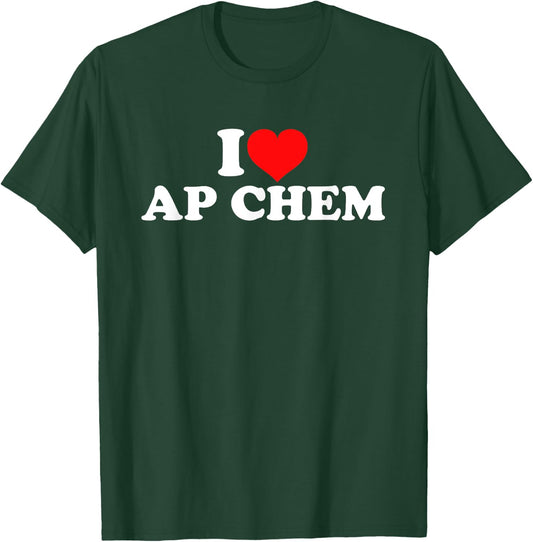 I Love AP Chem T-Shirt - T-Shirt | Forest