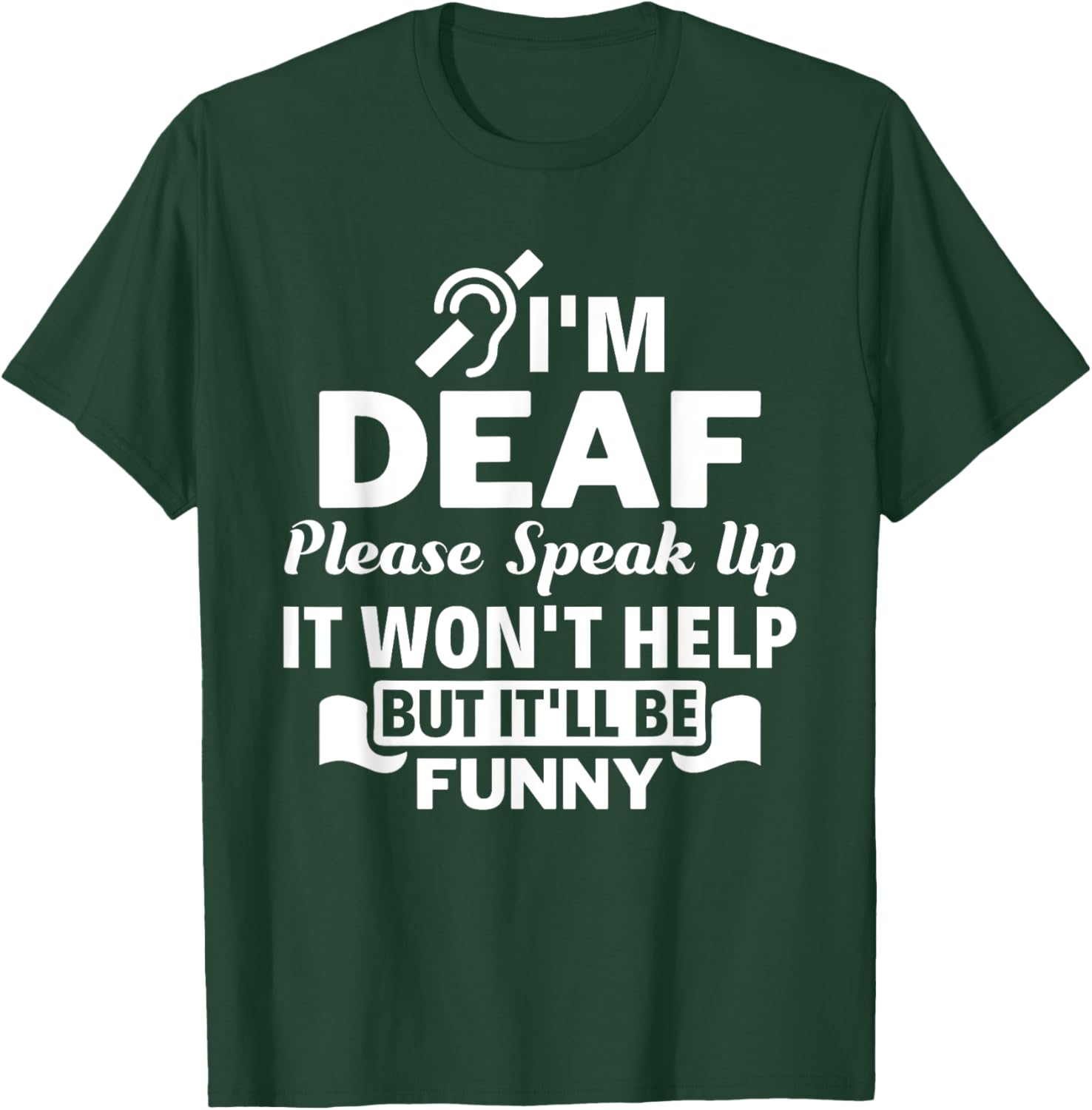 I'm Deaf Please Speak Up Hearing Impaired Sign Language ASL T-Shirt - T-Shirt | Forest