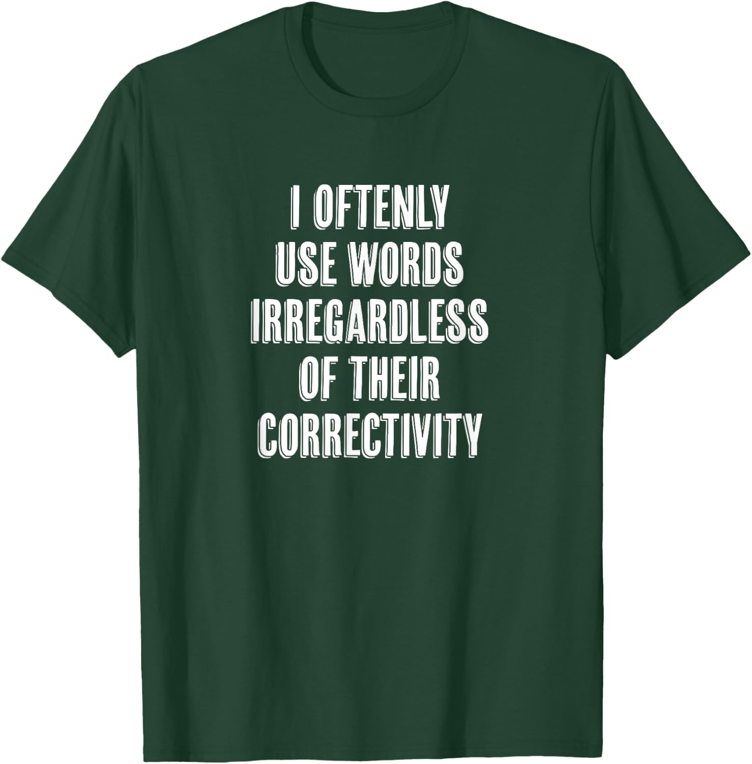 "I Oftenly Use Words Irregardless..." Funny Word Choice T-Shirt - T-Shirt | Forest