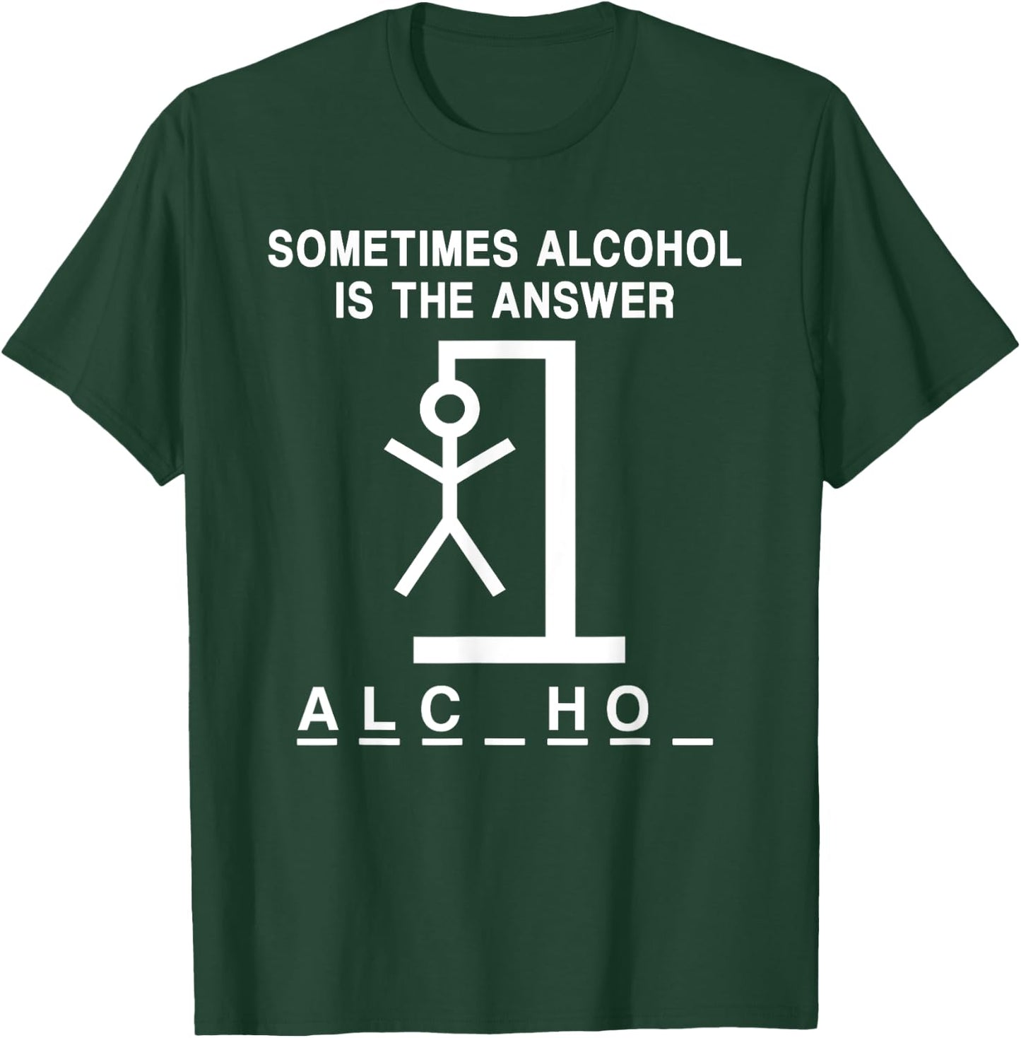 Sometimes Alcohol Is the Answer Funny Quote Saying Meme T-Shirt - T-Shirt | Forest