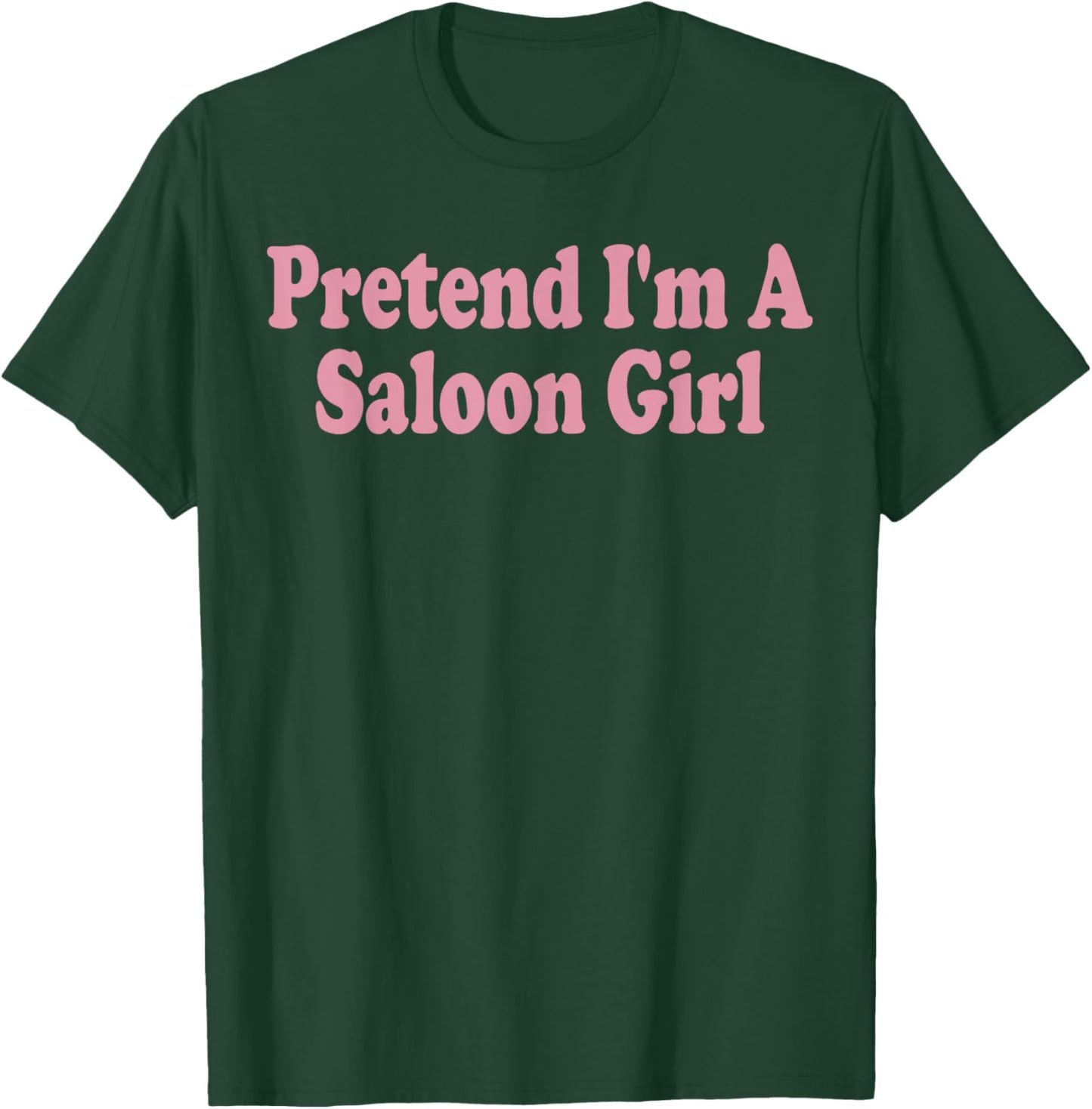 Pretend I'm A Saloon Girl Costume Halloween Funny Western T-Shirt - T-Shirt | Forest