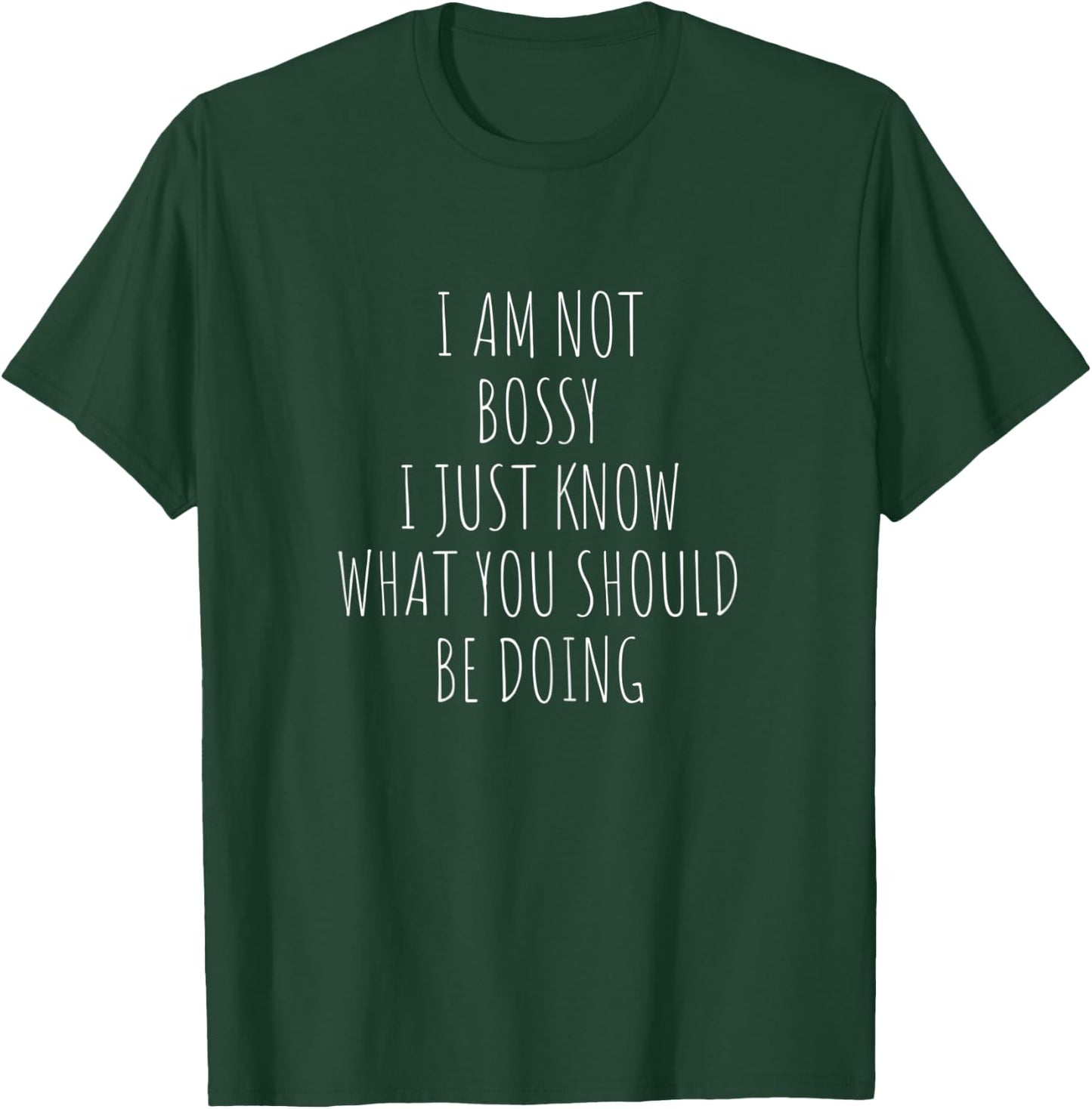 I Am Not Bossy I Just Know What You Should Be Doing Funny T-Shirt - T-Shirt | Forest