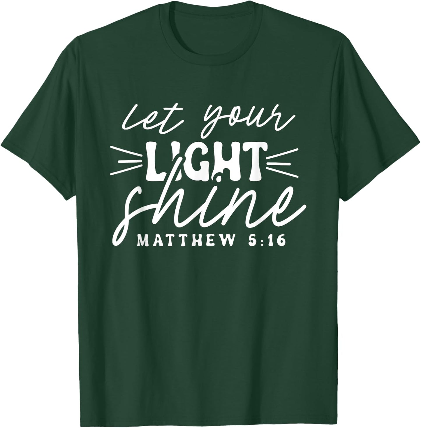 Let Your Light Shine Matthew 5:16 Bible Verse / Christian T-Shirt - T-Shirt | Forest