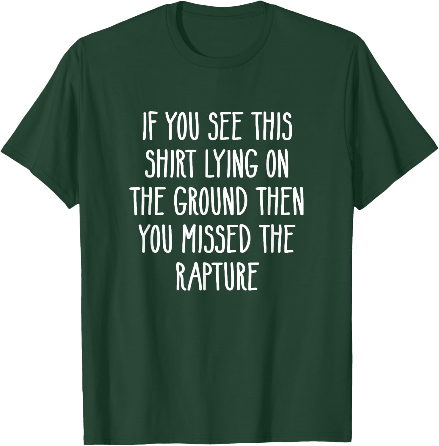 If You See This Lying On The Ground You Missed The Rapture T-Shirt - T-Shirt | Forest