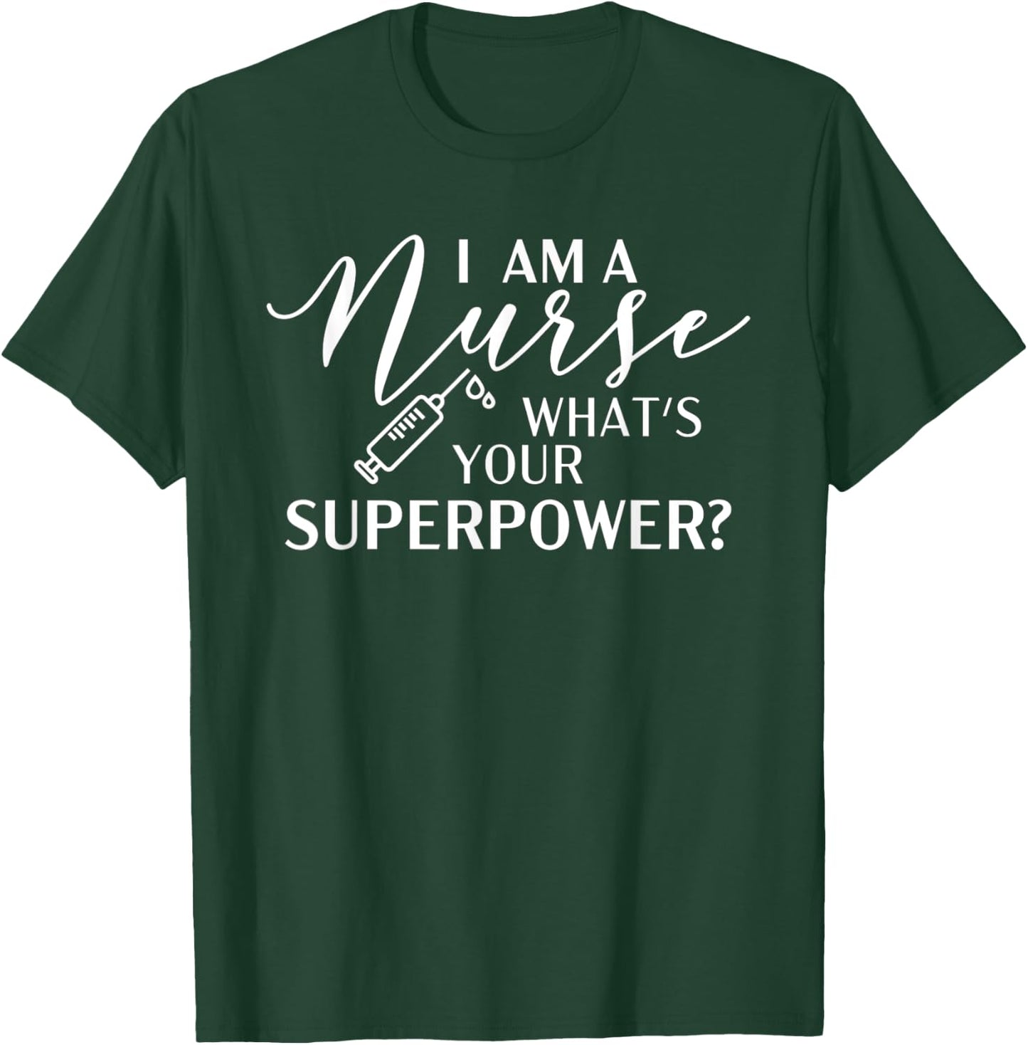I'm a Nurse, What's Your Superpower? T-Shirt - T-Shirt | Forest