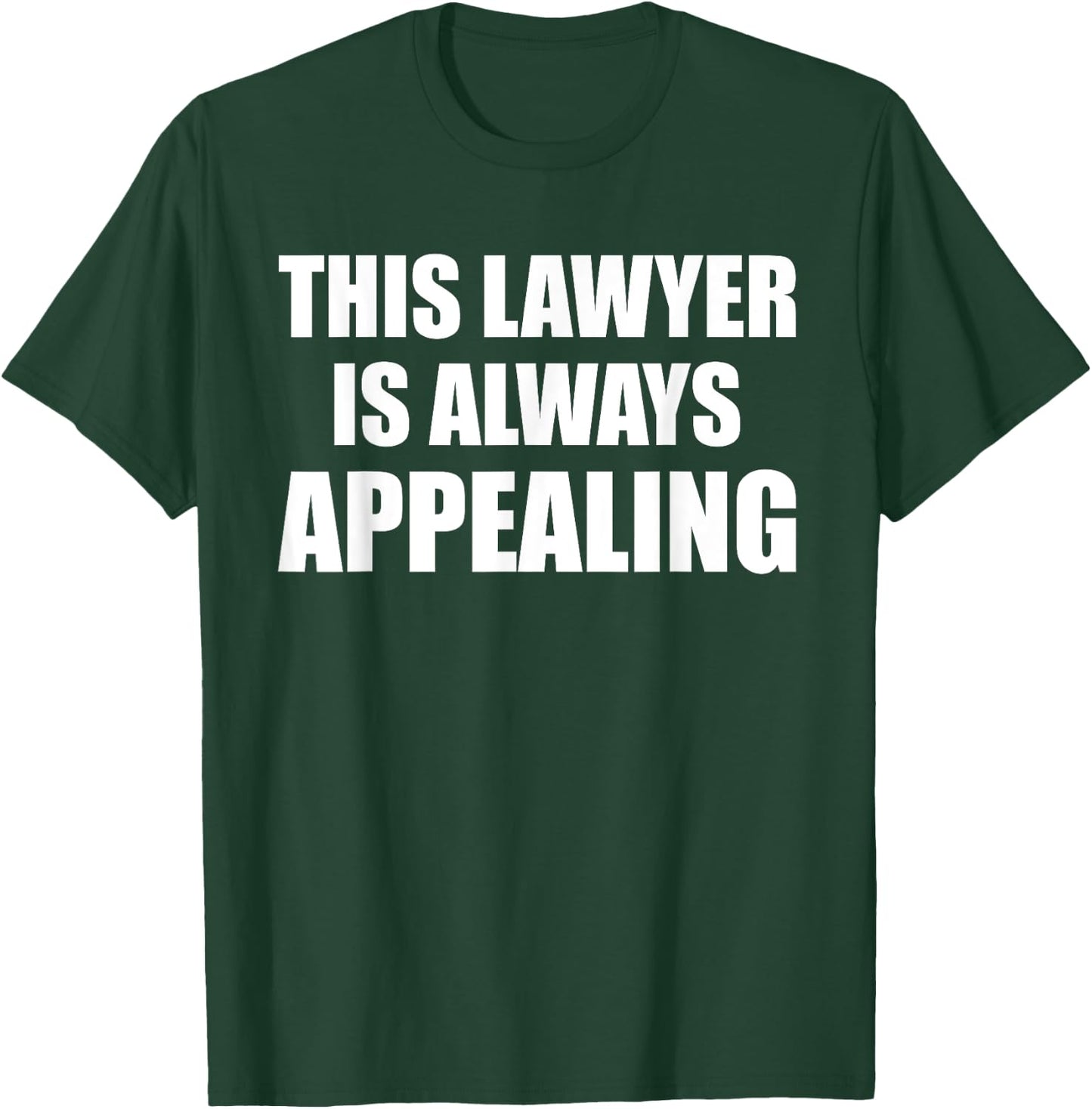 This Lawyer Is Always Appealing Funny Law Student Attorney T-Shirt - T-Shirt | Forest