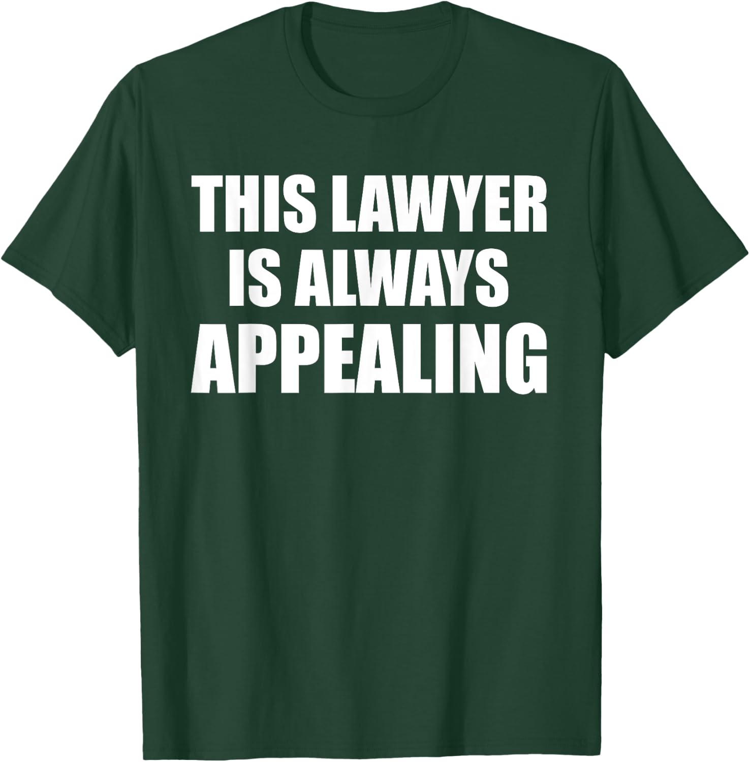 This Lawyer Is Always Appealing Funny Law Student Attorney T-Shirt - T-Shirt | Forest