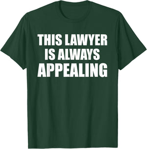 This Lawyer Is Always Appealing Funny Law Student Attorney T-Shirt - T-Shirt | Forest