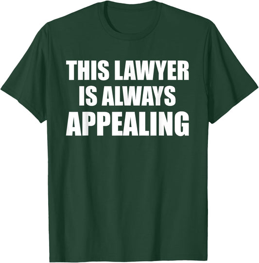 This Lawyer Is Always Appealing Funny Law Student Attorney T-Shirt - T-Shirt | Forest
