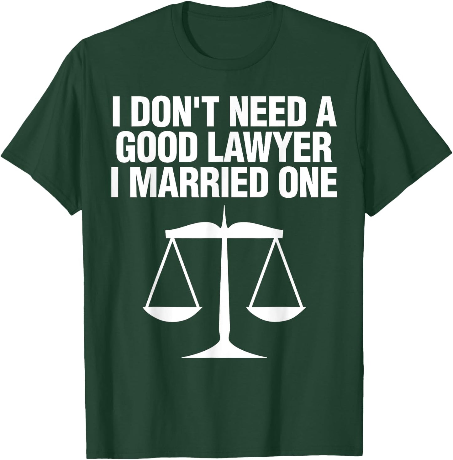 Dont Need A Lawyer I Married One Shirt Scale Of Justice Gift T-Shirt - T-Shirt | Forest