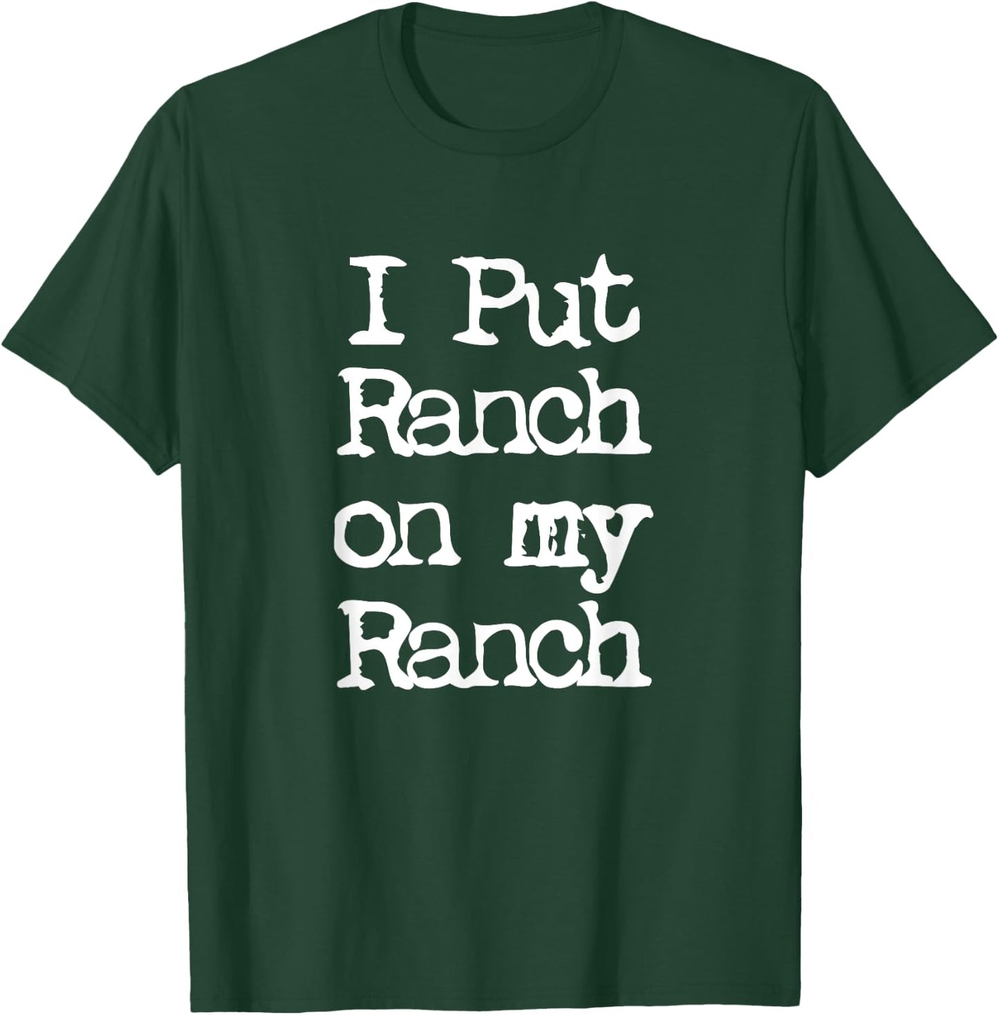 Cool I Put Ranch On My Ranch Sauce Funny T-Shirt - T-Shirt | Forest