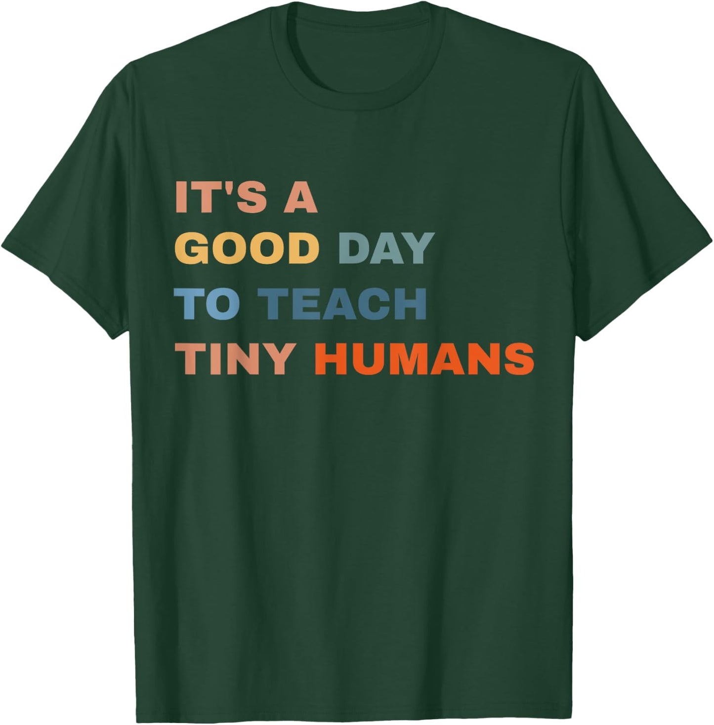 It's a good day to teach tiny humans I Teacher T-Shirt - T-Shirt | Forest