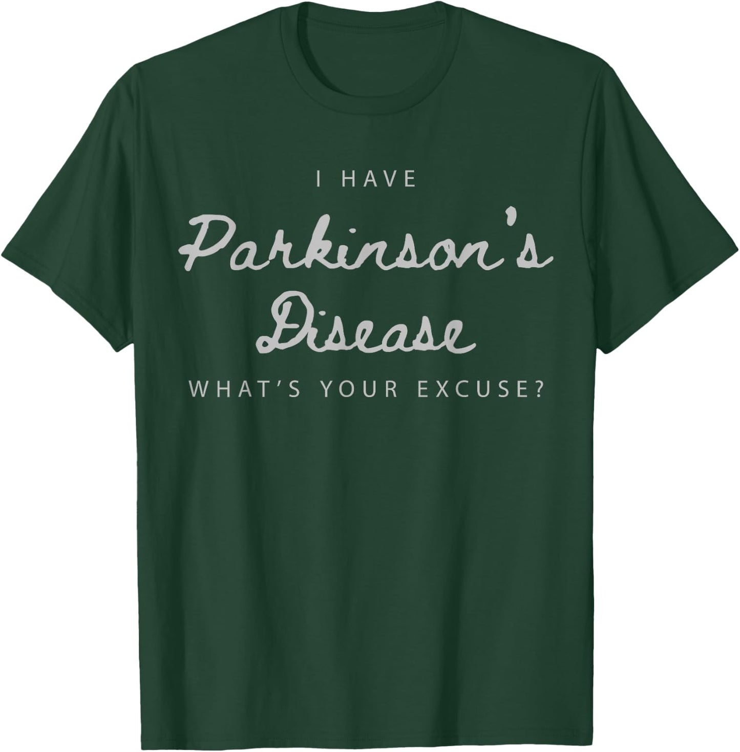 I Have Parkinson's Disease What's Your Excuse T-Shirt - T-Shirt | Forest