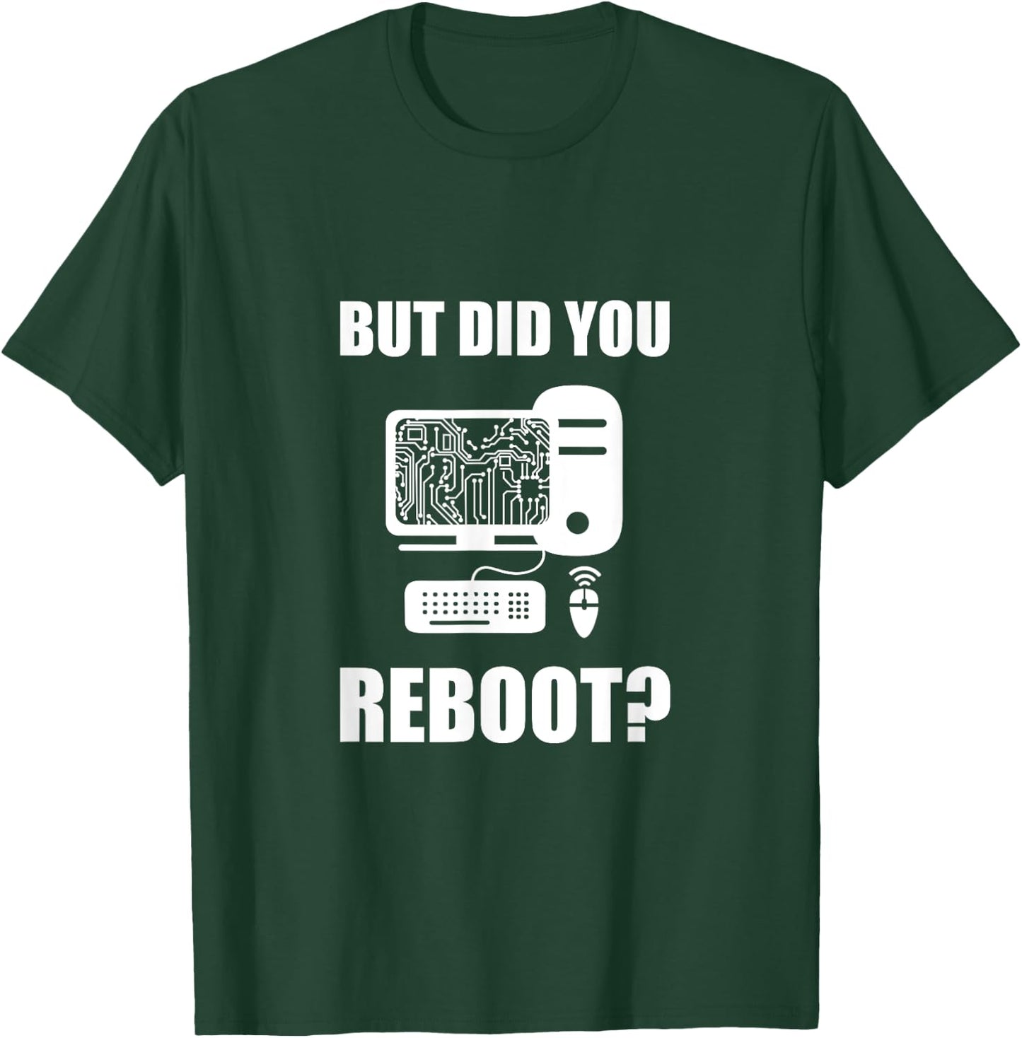 But Did You Reboot T-Shirt - T-Shirt | Forest