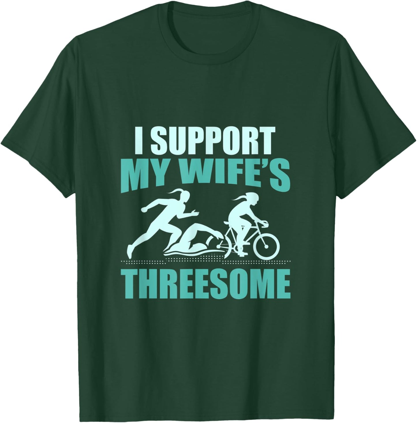I Support My Wifes Threesome Triathlon T-Shirt - T-Shirt | Forest
