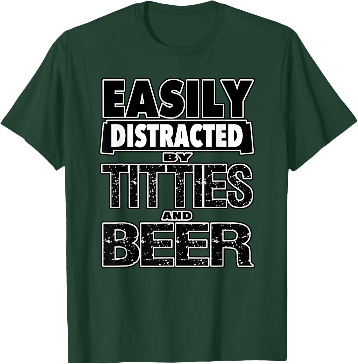 Funny Easily Distracted by TITTIES & BEER Design T-Shirt - T-Shirt | Forest
