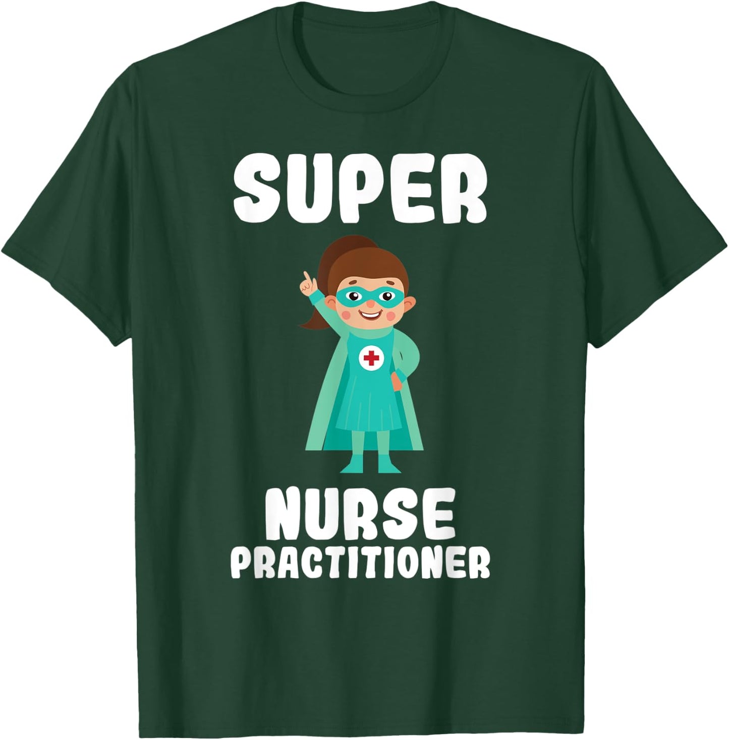 Super Nurse Practitioner Funny Cute Women Nurses Shirt T-Shirt - T-Shirt | Forest