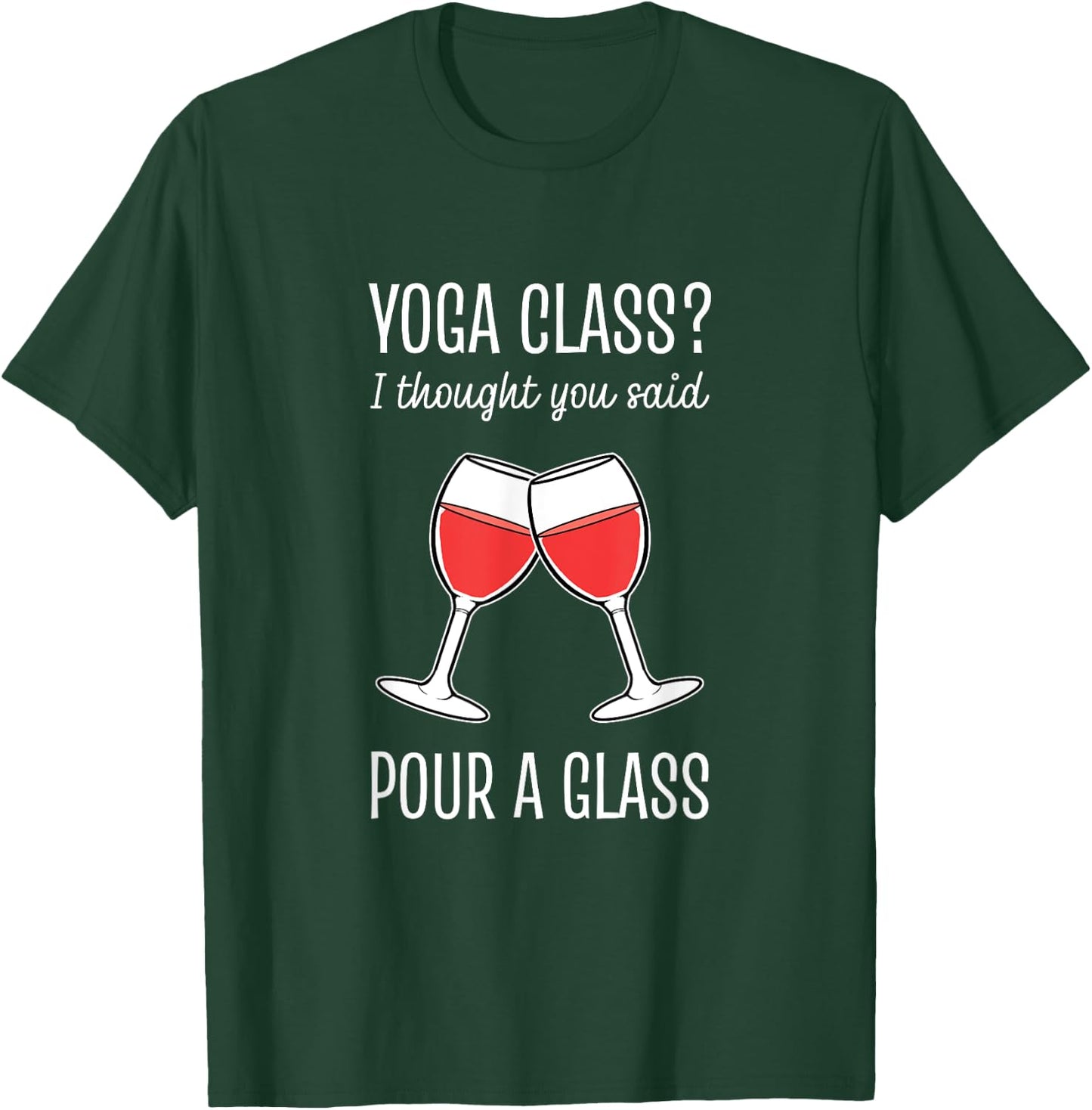 Yoga Class I Thought You Said Pour A Glass T-Shirt - T-Shirt | Forest