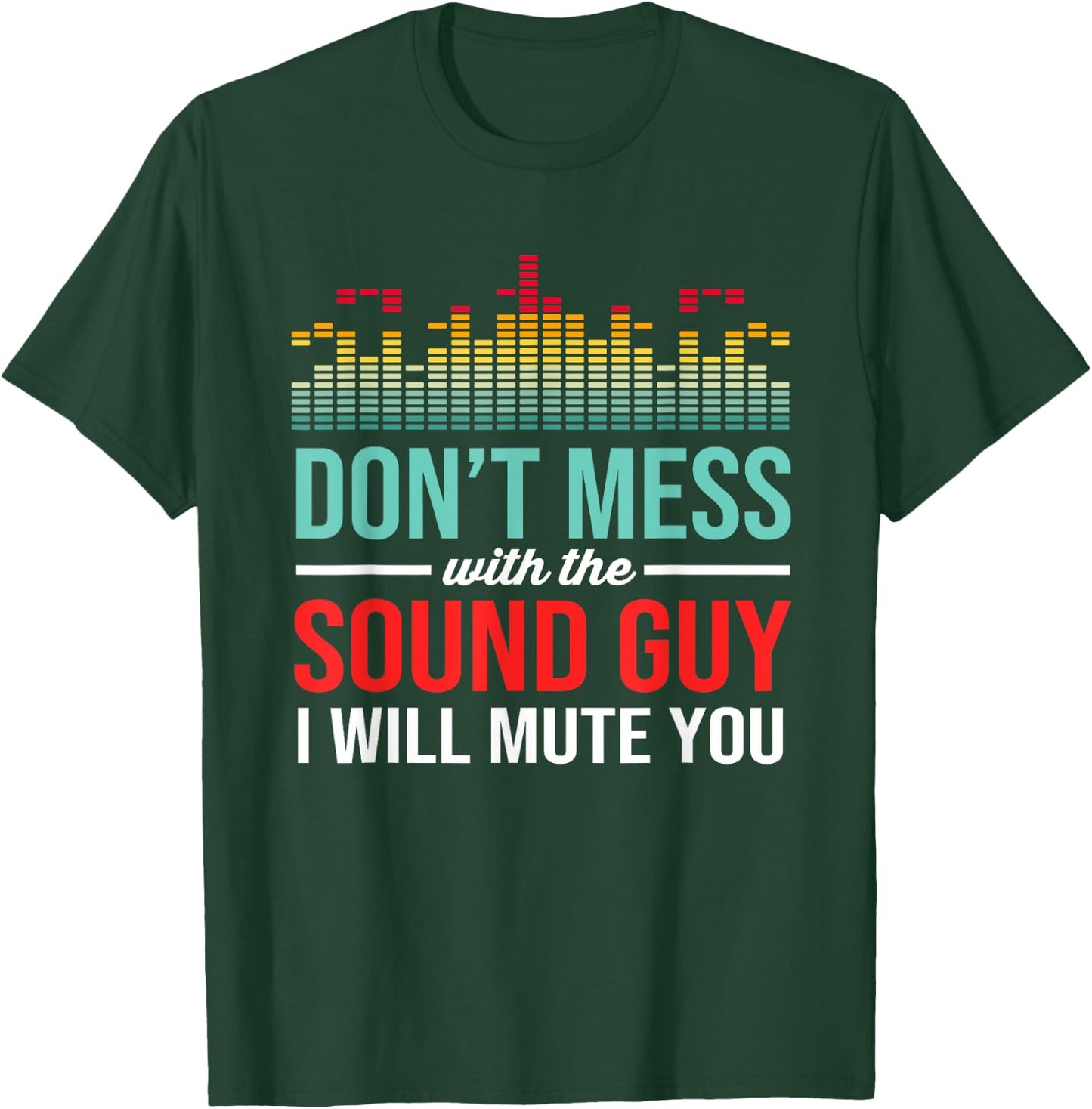 Dont Mess With The Sound Guy Funny Audio Engineer T-Shirt - T-Shirt | Forest