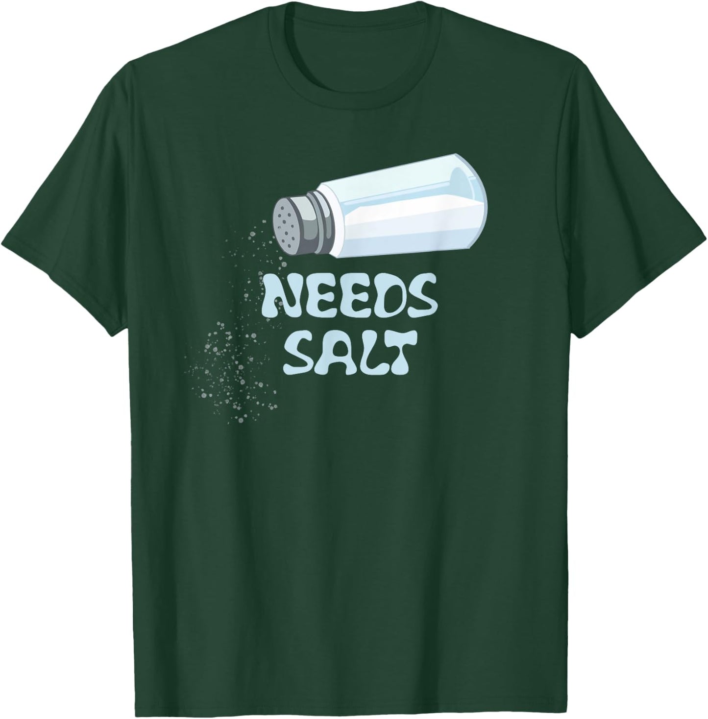 Needs Salt Funny T-Shirt - T-Shirt | Forest