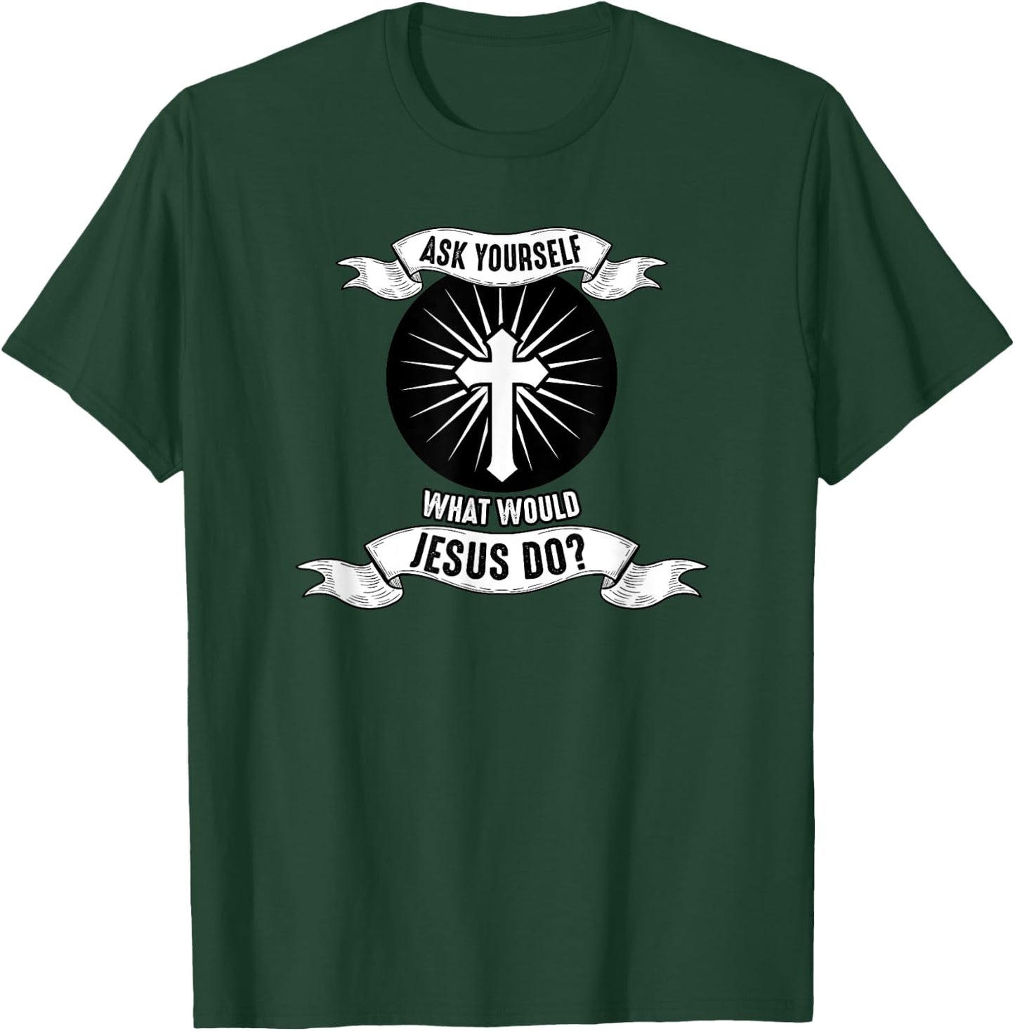 Jesus; Ask Yourself What Would Jesus Do T-Shirt - T-Shirt | Forest