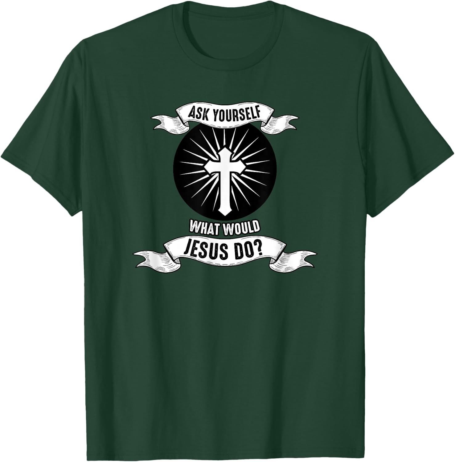 Jesus; Ask Yourself What Would Jesus Do T-Shirt - T-Shirt | Forest