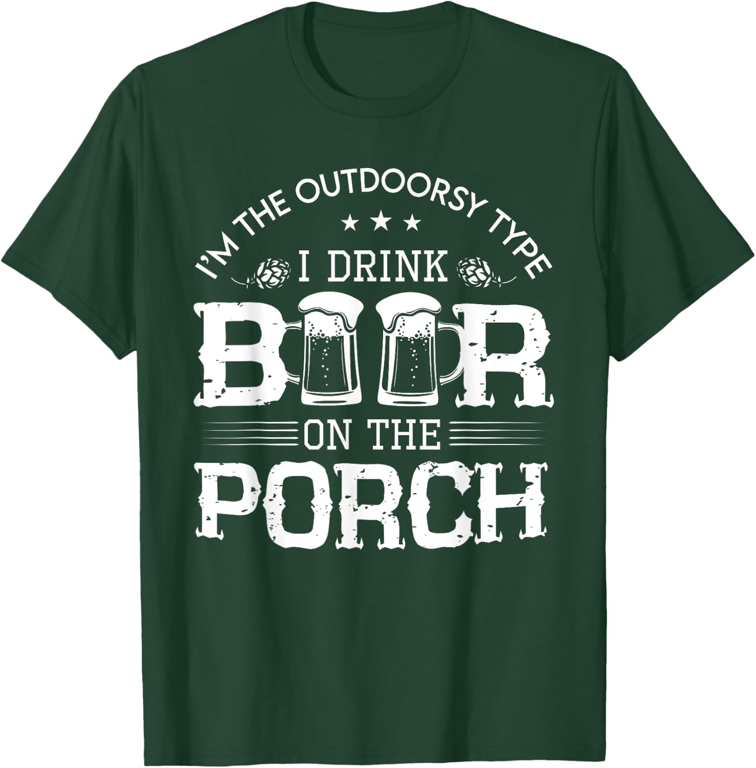 I'm The Outdoorsy Type, I Drink Beer On The Porch T-Shirt - T-Shirt | Forest