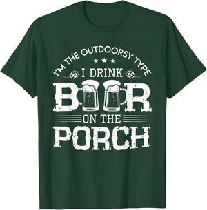 I'm The Outdoorsy Type, I Drink Beer On The Porch T-Shirt - T-Shirt | Forest
