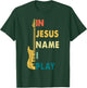 I Jesus Name I Play Guitar T-Shirt - T-Shirt | Forest