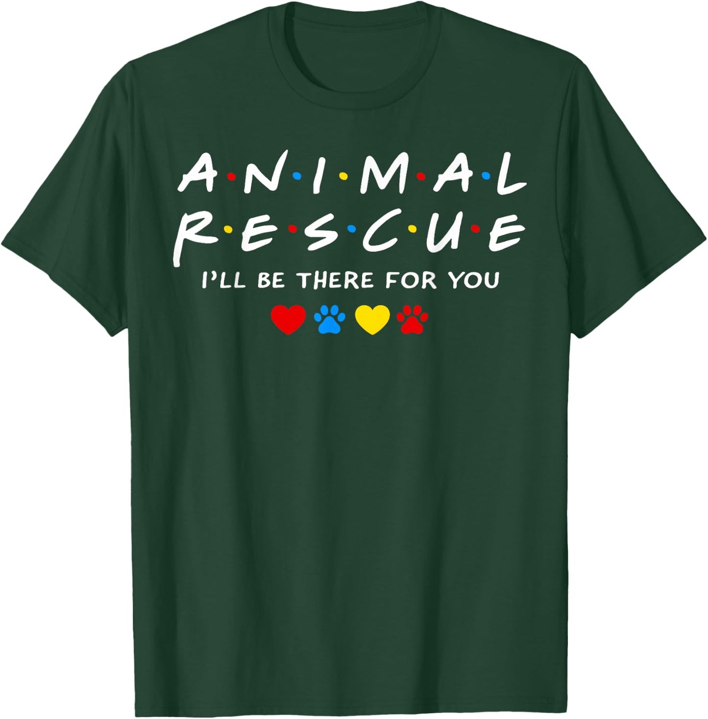 Animal Rescue I'll Be There for You T-Shirt - T-Shirt | Forest