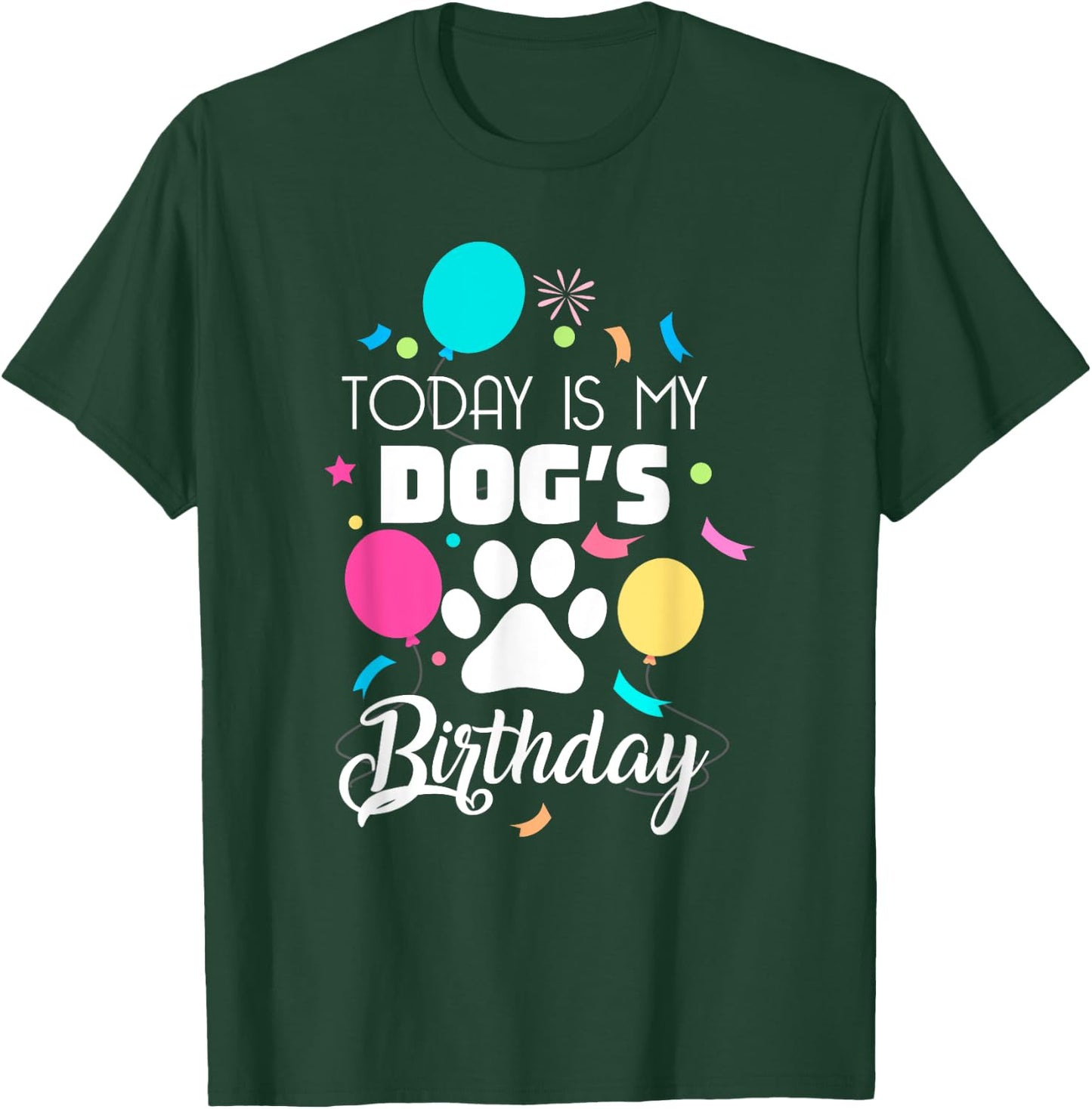 Today is My Dogs Birthday Shirt Dog Lover Gift T-Shirt - T-Shirt | Forest