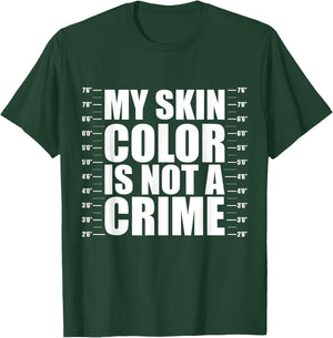 My Skin Color Is Not A Crime Black Equality Empowerment Gift T-Shirt - T-Shirt | Forest