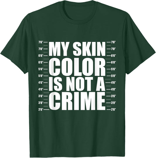 My Skin Color Is Not A Crime Black Equality Empowerment Gift T-Shirt - T-Shirt | Forest