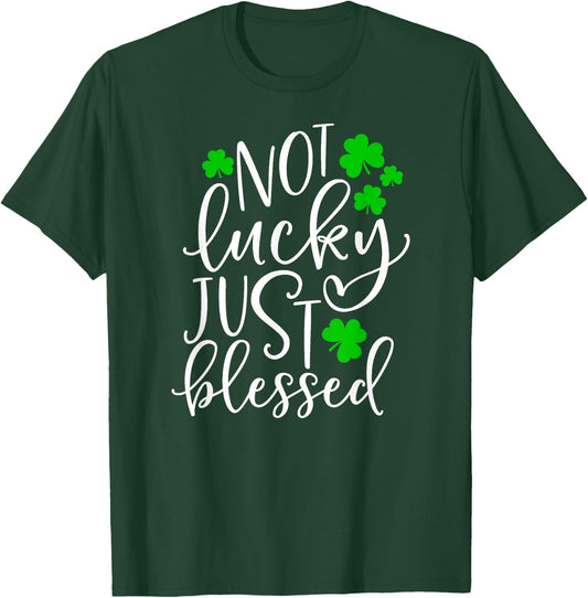 Not Lucky Just Blessed Cute St. Patrick's Day Clover Gift T-Shirt - T-Shirt | Forest