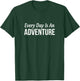 Every Day Is An Adventure T-Shirt - T-Shirt | Forest