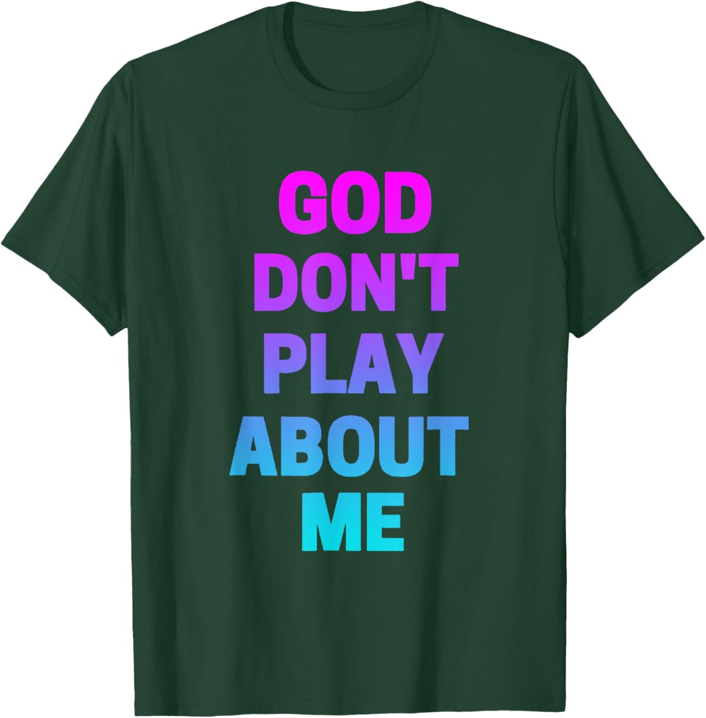 God Don't Play about Me Funny Christian love faith god T-Shirt - T-Shirt | Forest