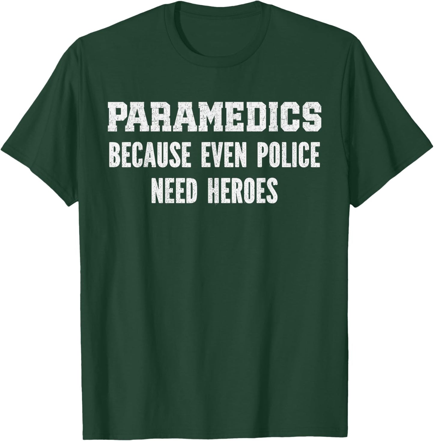 Paramedics because police need heroes, emt medical assistant T-Shirt - T-Shirt | Forest