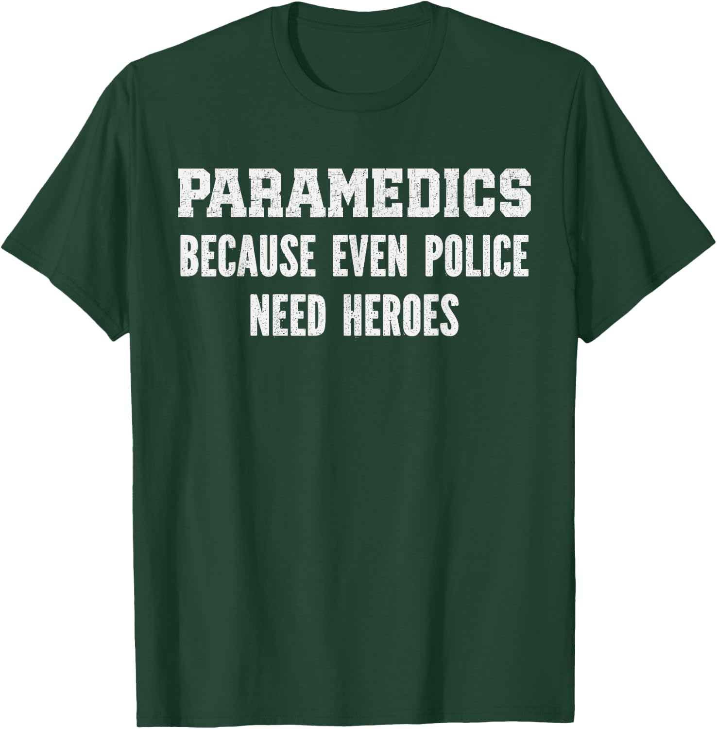 Paramedics because police need heroes, emt medical assistant T-Shirt - T-Shirt | Forest